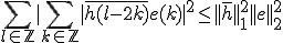 \Bigsum_{l\in\mathbb{Z}}|\Bigsum_{k\in\mathbb{Z}} |\bar{h(l-2k)} e(k)|^2\le ||\bar{h}||_1^2||e||^2_2